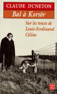 Claude Duneton - Bal A Korsor. Sur Les Traces De Louis-Ferdinand Celine.