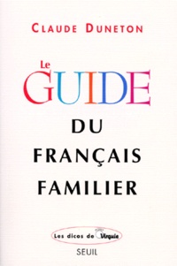 Claude Duneton - Le guide du français familier.