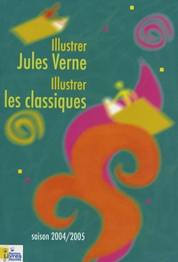 Claude Dupont - Illustrer Jules Verne Illustrer les classiques - Actes des rencontres organisées par Nantes Livres Jeunes de janvier à juin 2005.