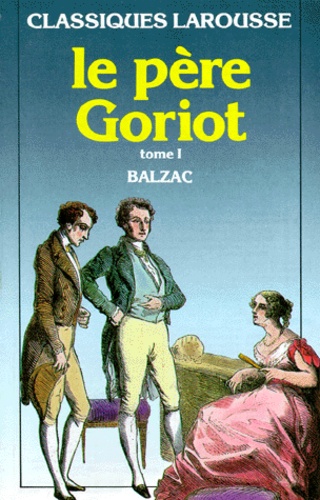 Claude Dupont et Honoré de Balzac - Le Pere Goriot. Tome 1, Extraits.