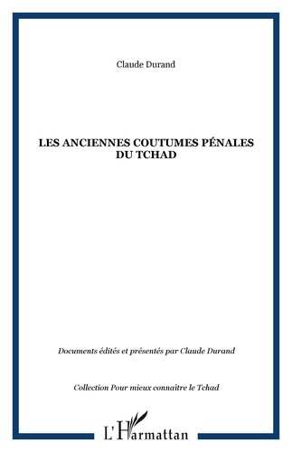 Claude Durand - Les anciennes coutumes pénales du Tchad : les grandes enquêtes de 1937 et 1938.