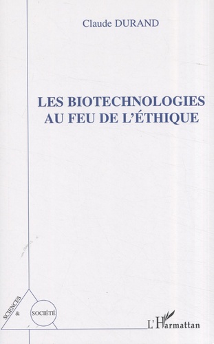 Claude Durand - Les biotechnologies au feu de l'éthique.
