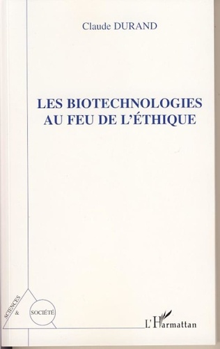 Claude Durand - Les biotechnologies au feu de l'éthique.