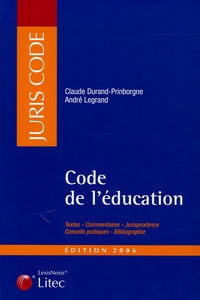 Claude Durand-Prinborgne et André Legrand - Code de l'éducation 2006.