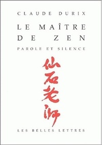 Claude Durix - Le Maitre De Zen. Parole Et Silence.