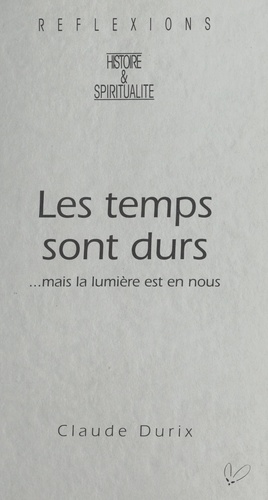 Les temps sont durs : ...mais la lumière est en nous