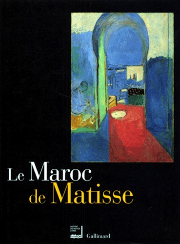 Claude Duthuit et  Collectif - Le Maroc de Matisse - Exposition présentée à l'Institut du Monde Arabe du 19 octobre au 30 janvier 2000.