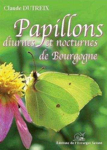 Claude Dutreix - Papillons diurnes et nocturnes de Bourgogne.