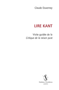 Claude Duverney - Lire Kant - Visite guidée de la Critique de la raison pure.