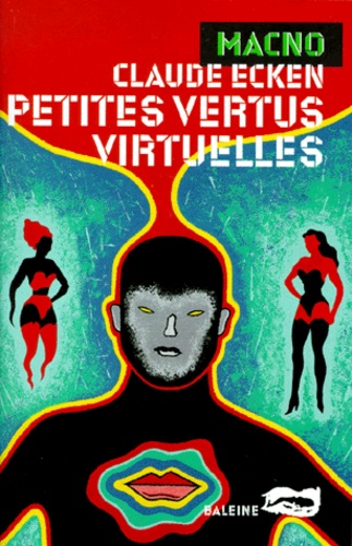 Claude Ecken - Petites vertus virtuelles.