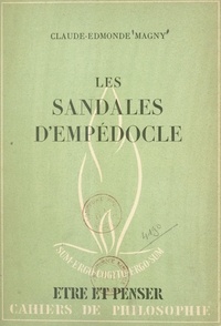 Claude-Edmonde Magny et Pierre Thévenaz - Les sandales d'Empédocle - Essai sur les limites de la littérature.