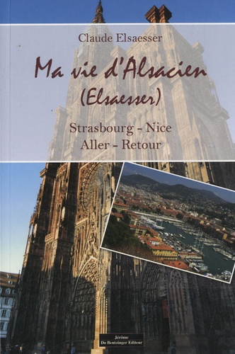 Claude Elsaesser - Ma vie d'Alsacien - Strasbourg - Nice, aller-retour.