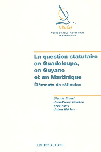 Claude Emeri - La question statutaire en Guadeloupe, en Guyane et en Martinique - Eléments de réflexion.