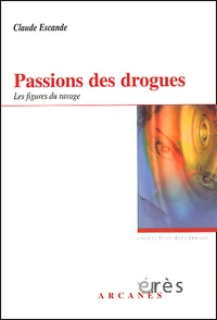 Passions Des Drogues. Les Figures Du Ravage