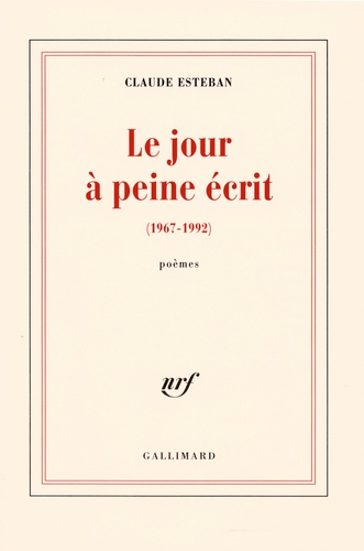 Claude Esteban - Le jour à peine écrit (1967-2002).