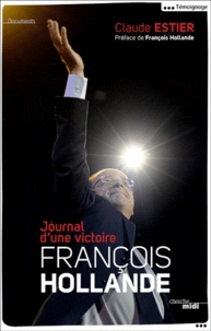 Claude Estier - François Hollande - Journal d'une victoire.