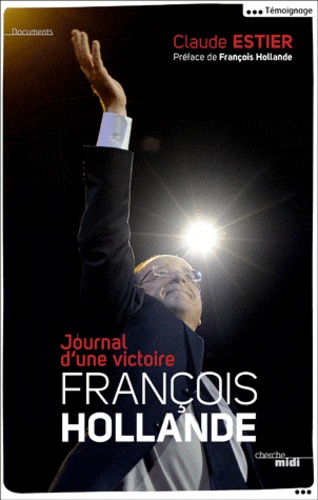 François Hollande. Journal d'une victoire