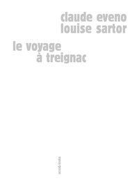 Claude Eveno et Louise Sartor - Le voyage à Treignac.