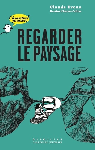 Claude Eveno et Aurore Callias - Regarder le paysage.
