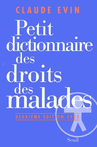 Claude Evin - Petit Dictionnaire Des Droits Des Malades. 2eme Edition 2003.