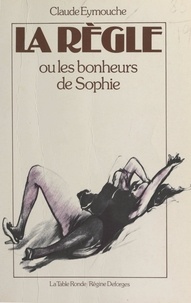 Claude Eymouche - La règle - Ou Les bonheurs de Sophie.