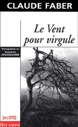 Claude Faber - Le vent pour virgule suivi d'un dialogue avec Bertrand Cantat.