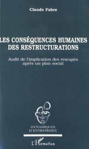 Claude Fabre - Les conséquences humaines de restructurations - Audit de l'implication des rescapés après un plan social.