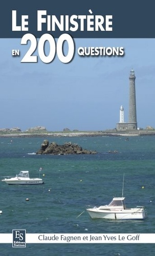 Claude Fagnen et Jean-Yves Le Goff - Le Finistère en 200 questions.