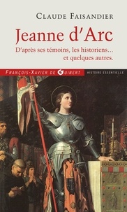Claude Faisandier - Jeanne d'Arc - D'après ses témoins, les historiens... et quelques autres.