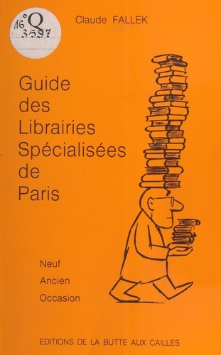 Guide des librairies spécialisées de Paris. Neuf, ancien, occasion