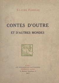 Claude Farrère - Contes d'outre et d'autres mondes.