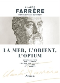 Claude Farrère - La mer, l'Orient, l'opium.