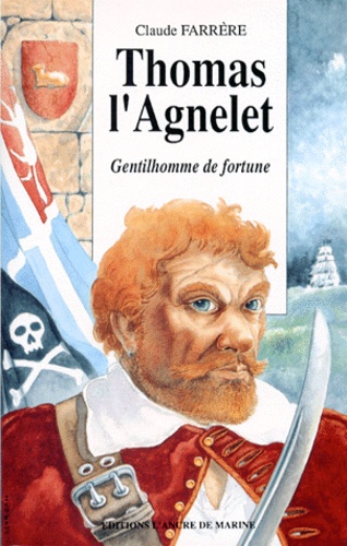 Claude Farrère - Thomas L'Agnelet. Gentilhomme De Fortune.