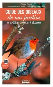 Claude Feigné et Gérard Schmitt - Guide des oiseaux de nos jardins - 50 espèces et leur chant à découvrir.