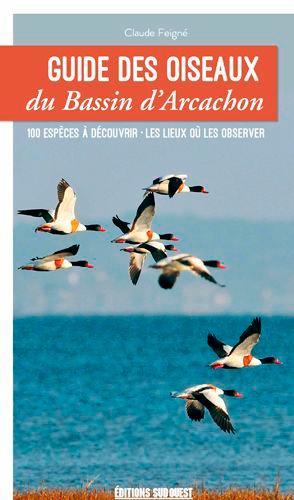 Guide des oiseaux du bassin d'Arcachon. 100 espèces à découvrir, les lieux où les observer