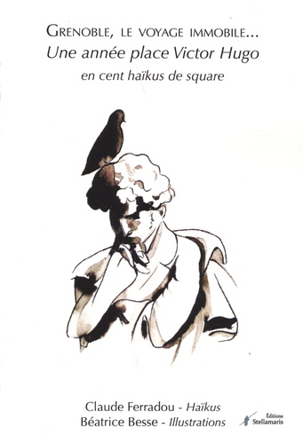 Claude Ferradou et Béatrice Besse - Grenoble, le voyage immobile - Une année place Victor Hugo en cent haïkus de square.