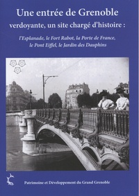 Claude Ferradou - Une entrée de Grenoble verdoyante, un site chargé d'histoire : l'Esplanade, le Fort Rabot, la Porte de France, le Pont Eiffel, le Jardin des Dauphins.