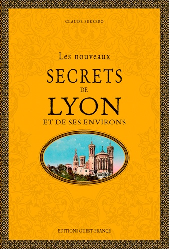 Les nouveaux secrets de Lyon et de ses environs 3e édition