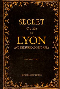 Claude Ferrero - Secret Guide to Lyon and the Surrounding Area.