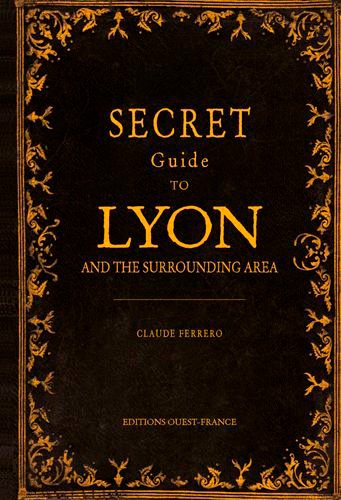 Secret Guide to Lyon and the Surrounding Area