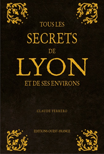 Tous les secrets de Lyon et ses environs