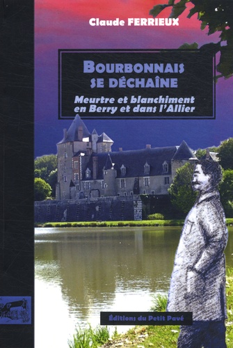 Claude Ferrieux - Bourbonnais se déchaîne - Meurtre et blanchiment en Berry et dans l'Allier.