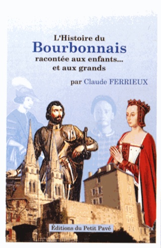 Claude Ferrieux - L'Histoire du Bourbonnais racontée aux enfants... et aux grands.