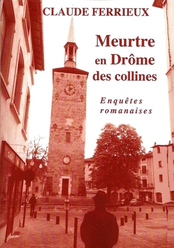 Claude Ferrieux - Meurtre en Drôme des Collines - Enquêtes Romanaises.