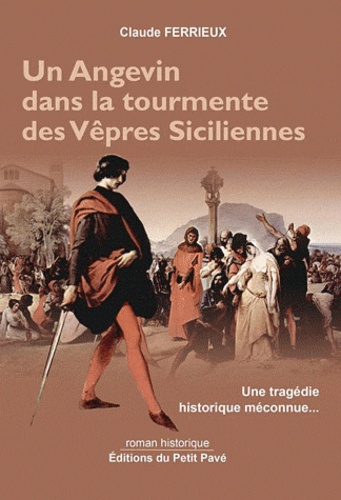 Claude Ferrieux - Un angevin dans la tourmente des Vêpres siciliennes.