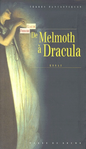 Claude Fierobe - De Melmoth A Dracula. La Litterature Fantastique Irlandaise Au Xixeme Siecle.