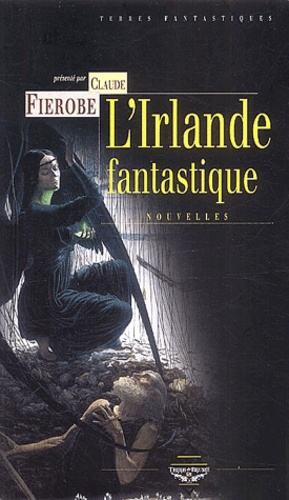 Claude Fierobe et  Collectif - L'Irlande Fantastique. Nouvelles.
