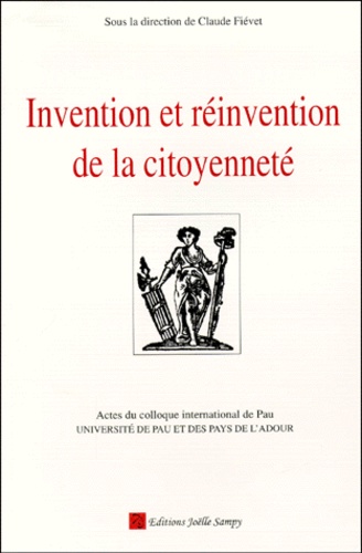 Claude Fievet - Invention Et Reinvention De La Citoyennete. Actes Du Colloque International De Pau, 9-11 Decembre 1998.