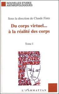Du Corps Virtuel... A La Realite Des Corps. Tome 1