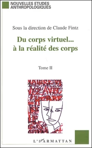Du Corps Virtuel... A La Realite Des Corps. Tome 2
